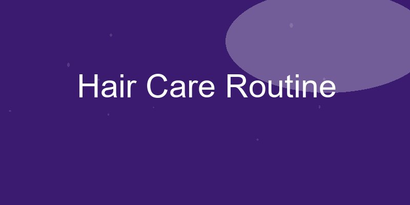 Hair Care Routine for All Hair Types